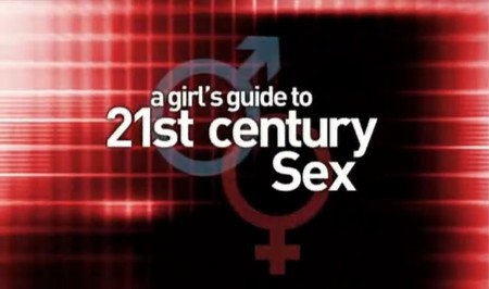 Girls Guide To Sex - A Girl's Guide to 21st Century Sex (2006)